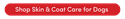 Shop Skin & Coat Care for Dogs